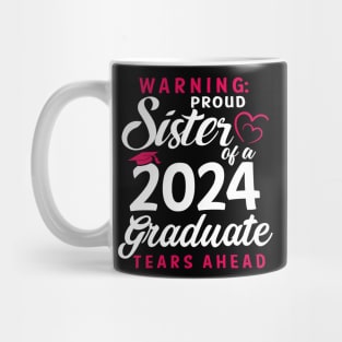 Warning Proud Sister Of A 2024 Graduate Tears Ahead Mug